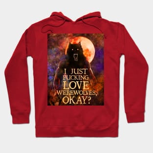 I Just F*cking Love Werewolves, okay? Hoodie